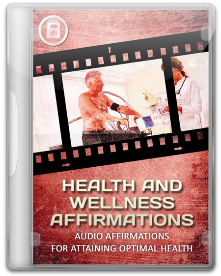 Health And Wellness Affirmations: Audio Affirmations For Attaining Optimal Health
